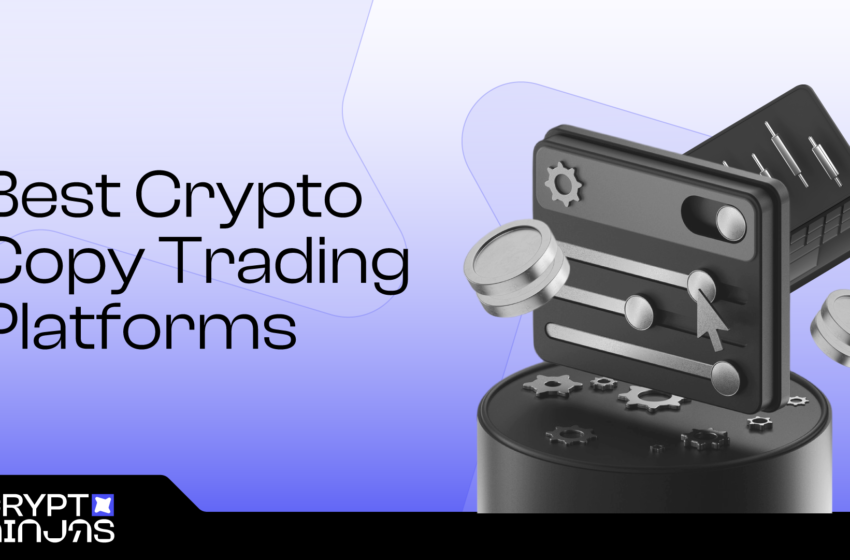  Best Crypto Copy Trading Platforms to Use in 2025 – CryptoNinjas