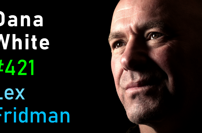  # 421 – Dana White: UFC, Fighting, Khabib, Conor, Tyson, Ali, Rogan, Elon & Zuck