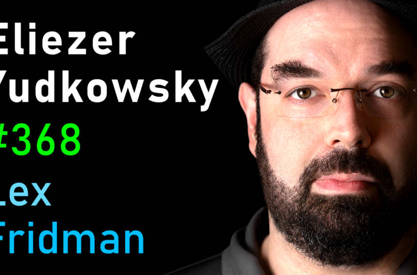 # 368 – Eliezer Yudkowsky: Dangers de l’IA et la fin de la civilisation humaine