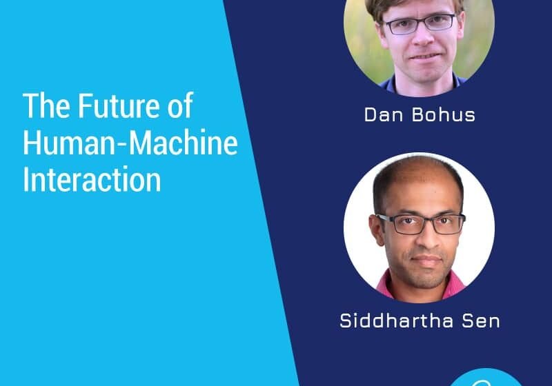  L&rsquo;avenir de l&rsquo;interaction humaine-machine avec Siddhartha Sen, Dan Bohus