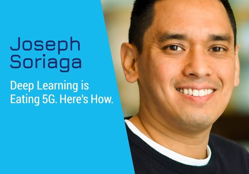 Le Deep Learning est de manger 5G. Voici comment. Avec Joseph Soriaga