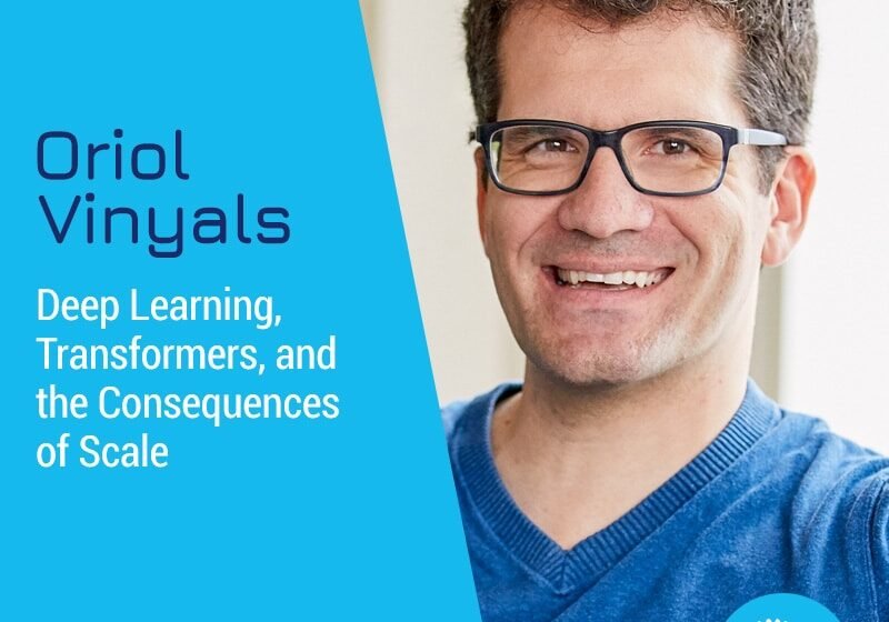 Deep Learning, Transformers et les conséquences de l’échelle avec Oriol Vinyals