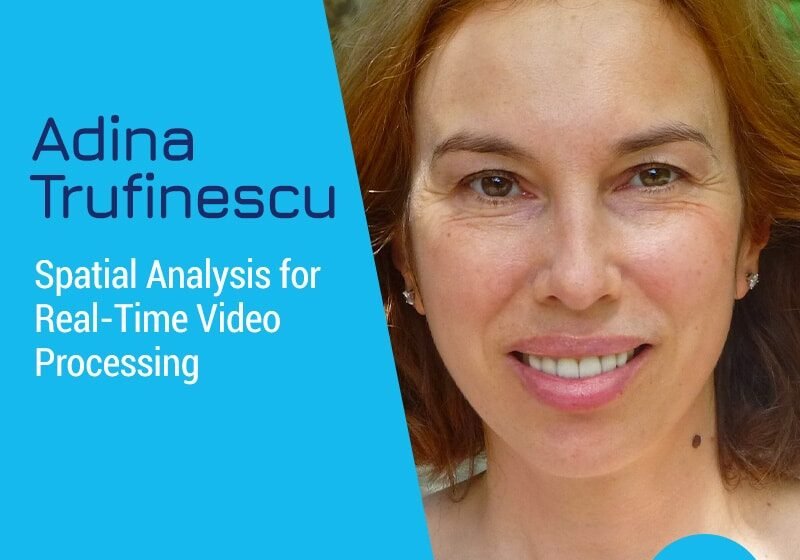  Analyse spatiale pour le traitement vidéo en temps réel avec Adina Trufinescu