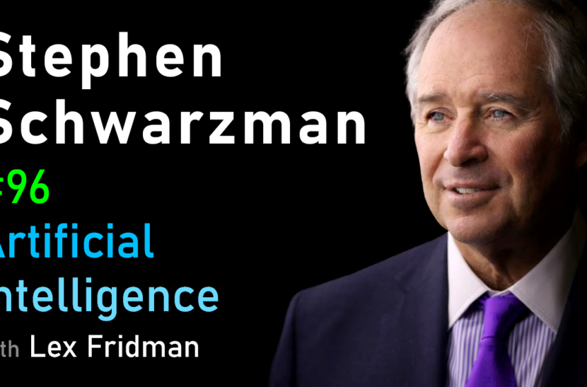 # 96 – Stephen Schwarzman: aller grand dans les affaires, investir et AI | Mit