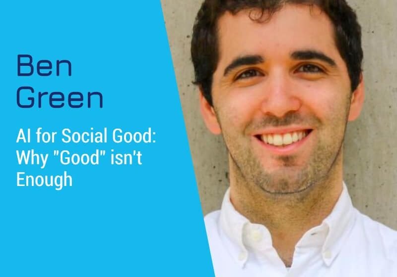 AI pour le bien social: pourquoi «bon» n’est pas assez bon avec Benjamin Green