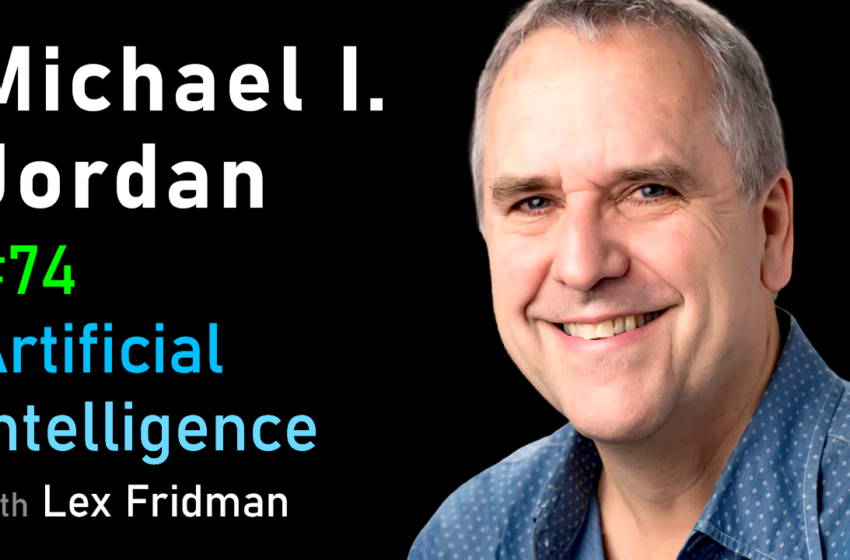  # 74 – Michael I. Jordan: apprentissage automatique, systèmes de recommandation et l’avenir de l’IA | Mit