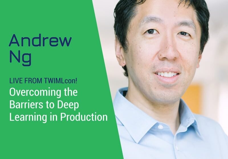  Vivez de TwimlCon! Surmonter les obstacles à l’apprentissage en profondeur en production avec Andrew Ng