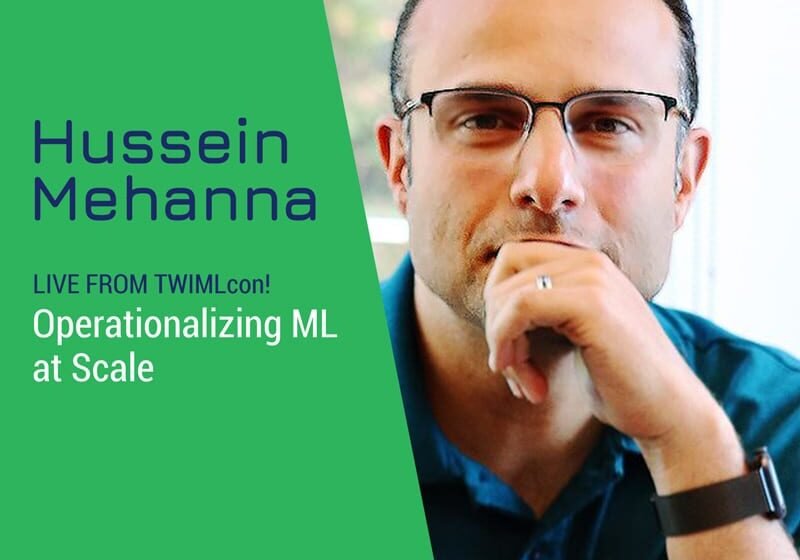  Vivez de TwimlCon! Opérationnalisation ML à grande échelle avec Hussein Mehanna