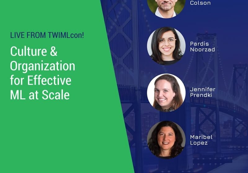  Vivez de TwimlCon! Culture et organisation pour ML efficace à grande échelle avec Maribel Lopez, Jennifer Prendki, Eric Colson, Pardis Noorzad